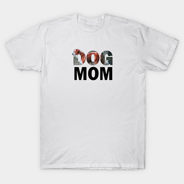 DOG MOM - brown and white collie dog oil painting word art T-Shirt by DawnDesignsWordArt